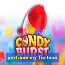 perfume my fortune